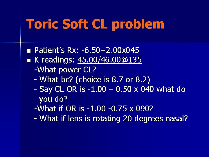 Toric Soft CL problem n n Patient’s Rx: -6. 50+2. 00 x 045 K