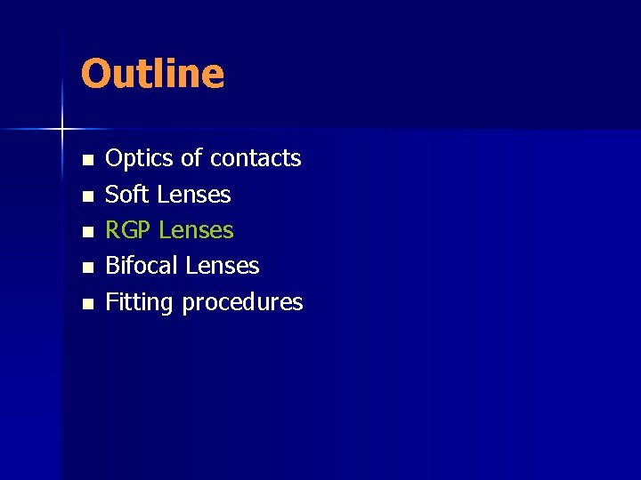 Outline n n n Optics of contacts Soft Lenses RGP Lenses Bifocal Lenses Fitting