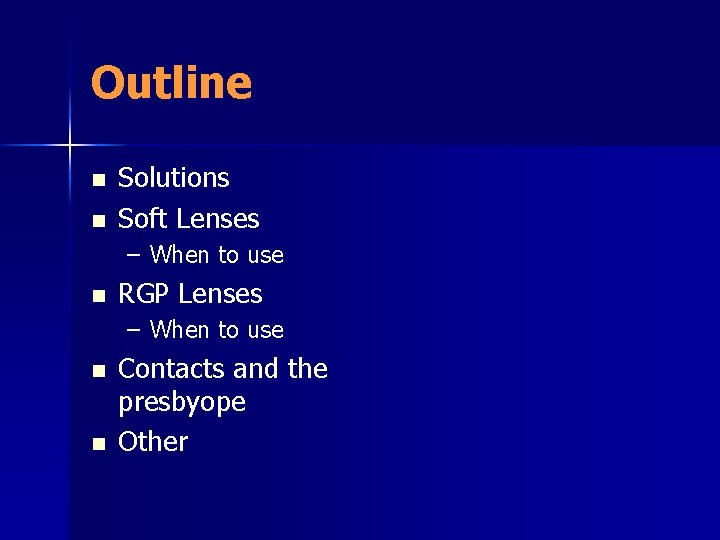 Outline n n Solutions Soft Lenses – When to use n RGP Lenses –