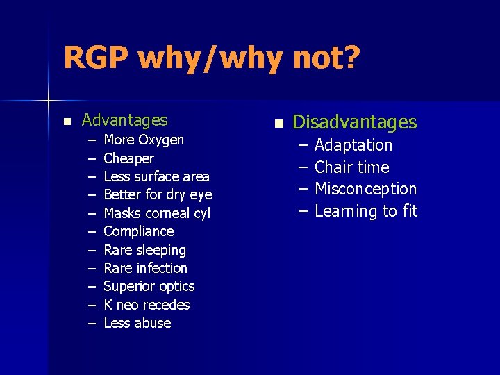 RGP why/why not? n Advantages – – – More Oxygen Cheaper Less surface area