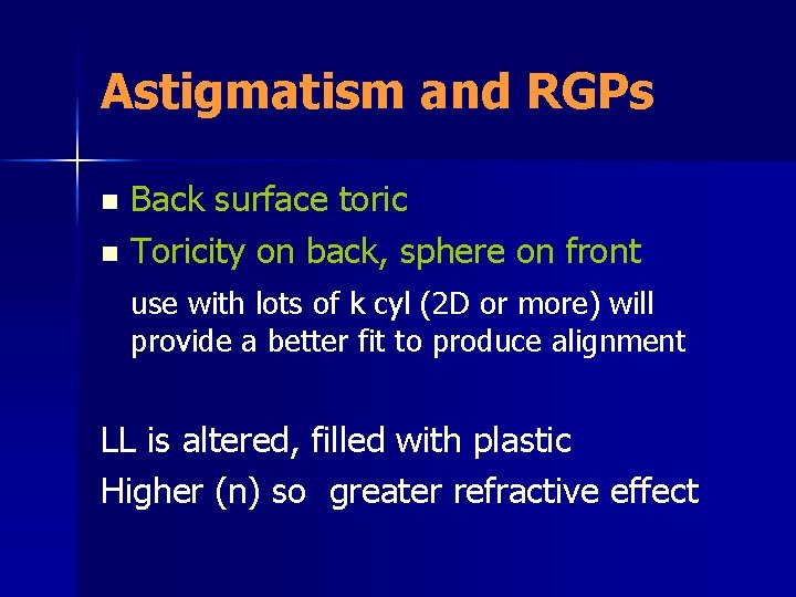 Astigmatism and RGPs Back surface toric n Toricity on back, sphere on front n