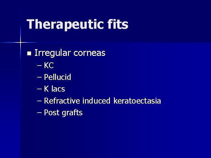 Therapeutic fits n Irregular corneas – KC – Pellucid – K lacs – Refractive