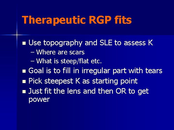Therapeutic RGP fits n Use topography and SLE to assess K – Where are