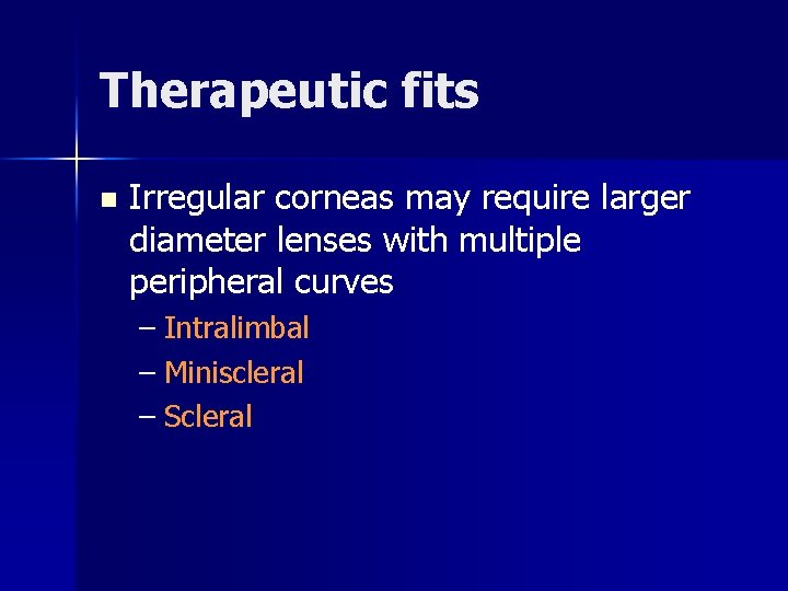 Therapeutic fits n Irregular corneas may require larger diameter lenses with multiple peripheral curves