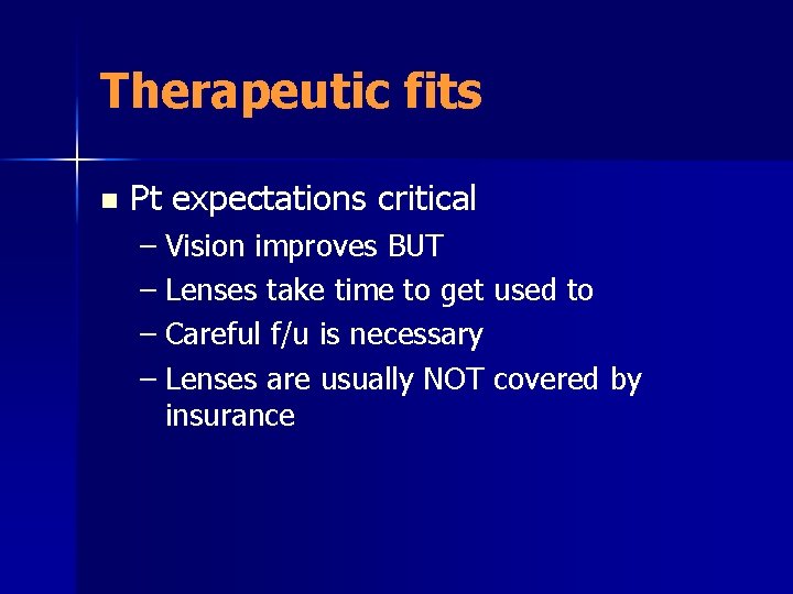 Therapeutic fits n Pt expectations critical – Vision improves BUT – Lenses take time