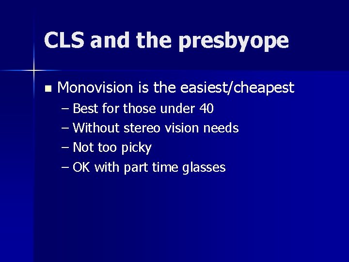 CLS and the presbyope n Monovision is the easiest/cheapest – Best for those under