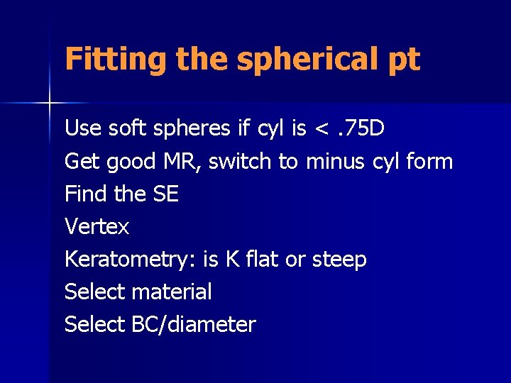 Fitting the spherical pt Use soft spheres if cyl is <. 75 D Get