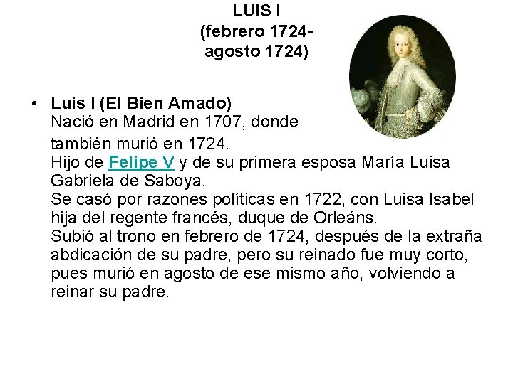 LUIS I (febrero 1724 agosto 1724) • Luis I (El Bien Amado) Nació en