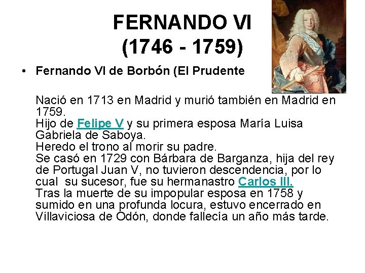 FERNANDO VI (1746 - 1759) • Fernando VI de Borbón (El Prudente Nació en