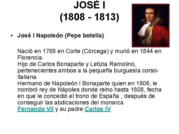 JOSÉ I (1808 - 1813) • José I Napoleón (Pepe botella) Nació en 1768