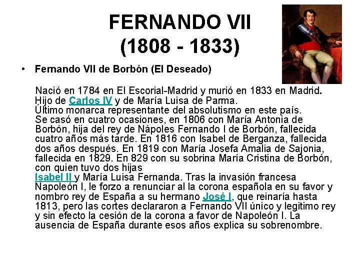 FERNANDO VII (1808 - 1833) • Fernando VII de Borbón (El Deseado) Nació en