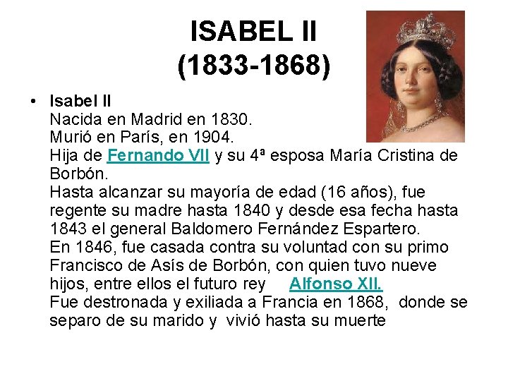 ISABEL II (1833 -1868) • Isabel II Nacida en Madrid en 1830. Murió en