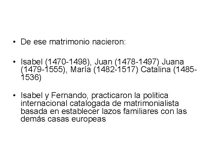  • De ese matrimonio nacieron: • Isabel (1470 -1498), Juan (1478 -1497) Juana