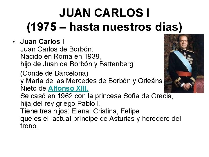 JUAN CARLOS I (1975 – hasta nuestros dias) • Juan Carlos I Juan Carlos