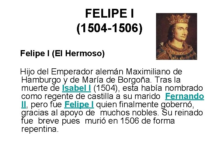 FELIPE I (1504 -1506) Felipe I (El Hermoso) Hijo del Emperador alemán Maximiliano de
