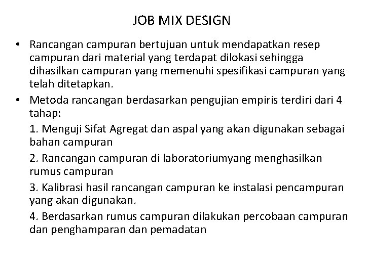 JOB MIX DESIGN • Rancangan campuran bertujuan untuk mendapatkan resep campuran dari material yang