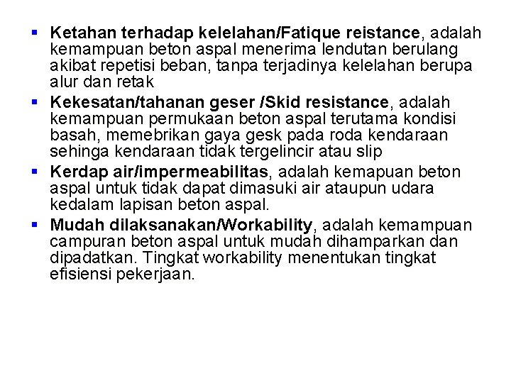§ Ketahan terhadap kelelahan/Fatique reistance, adalah kemampuan beton aspal menerima lendutan berulang akibat repetisi
