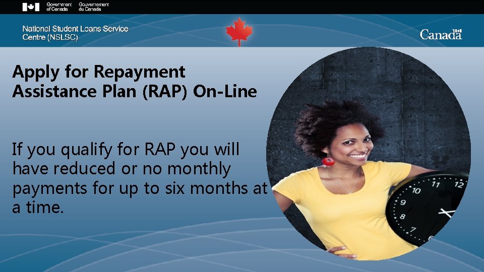 Apply for Repayment Assistance Plan (RAP) On-Line If you qualify for RAP you will