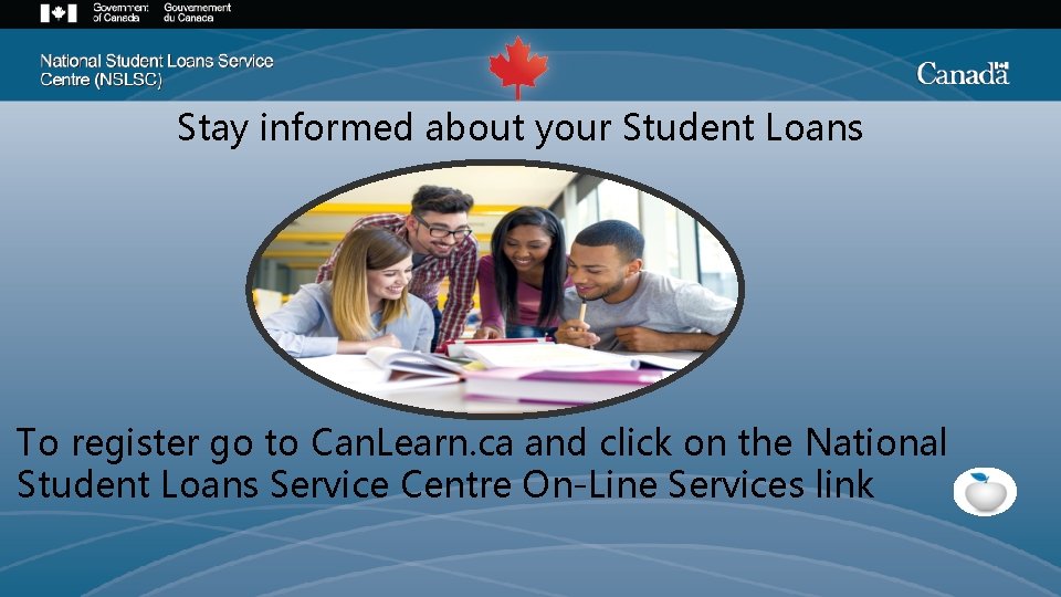 Stay informed about your Student Loans To register go to Can. Learn. ca and