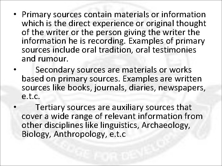  • Primary sources contain materials or information which is the direct experience or