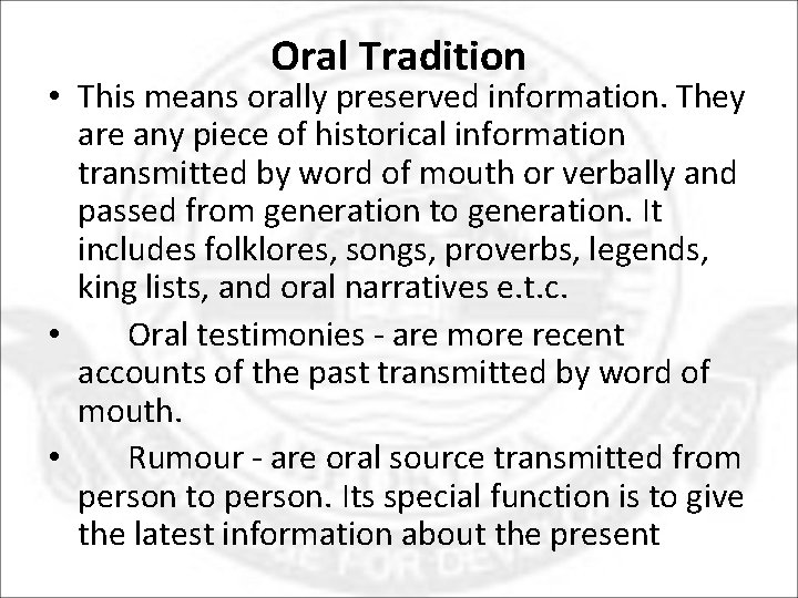 Oral Tradition • This means orally preserved information. They are any piece of historical