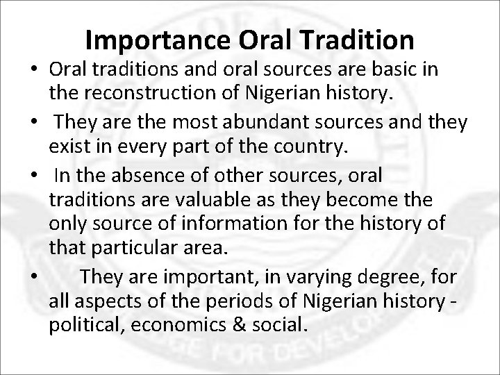 Importance Oral Tradition • Oral traditions and oral sources are basic in the reconstruction