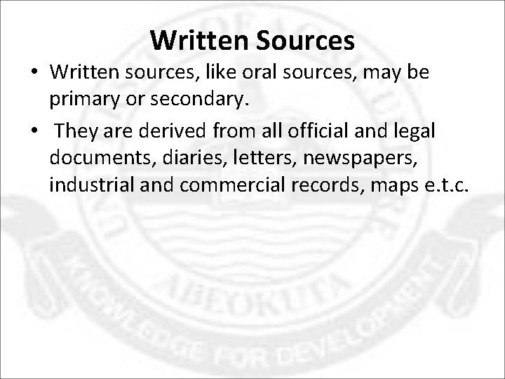 Written Sources • Written sources, like oral sources, may be primary or secondary. •