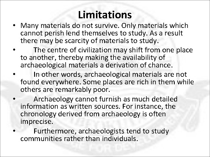 Limitations • Many materials do not survive. Only materials which cannot perish lend themselves