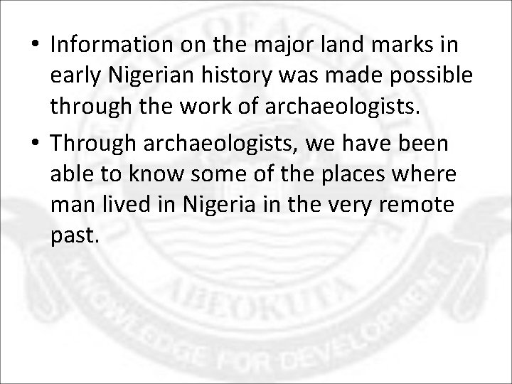  • Information on the major land marks in early Nigerian history was made