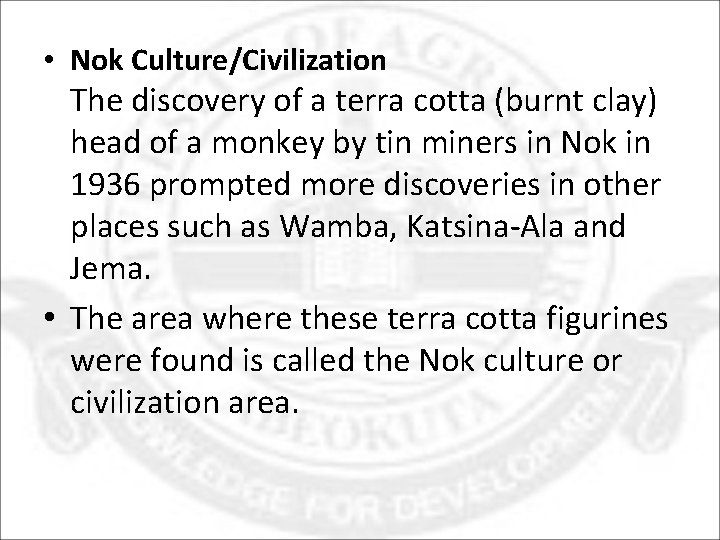  • Nok Culture/Civilization The discovery of a terra cotta (burnt clay) head of