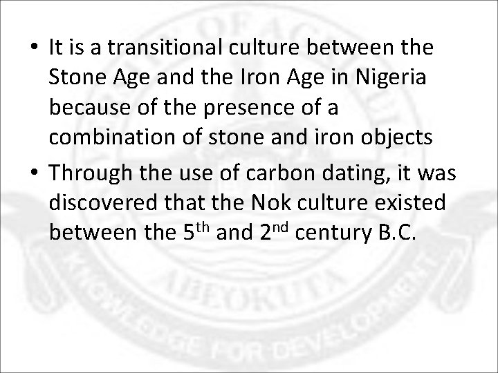  • It is a transitional culture between the Stone Age and the Iron