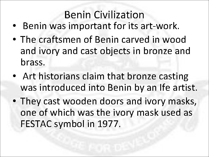 Benin Civilization • Benin was important for its art-work. • The craftsmen of Benin