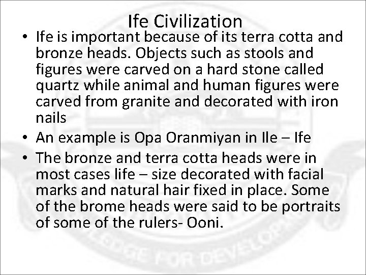  Ife Civilization • Ife is important because of its terra cotta and bronze