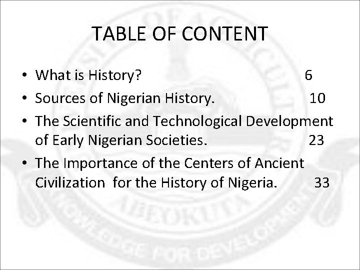 TABLE OF CONTENT • What is History? 6 • Sources of Nigerian History. 10