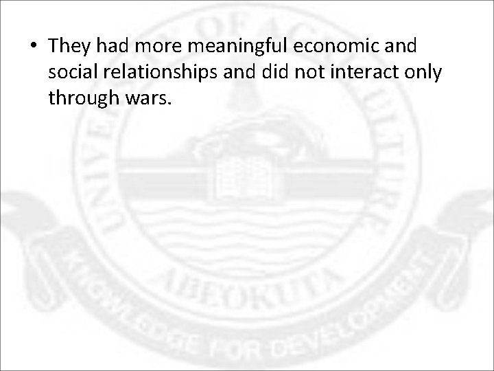  • They had more meaningful economic and social relationships and did not interact