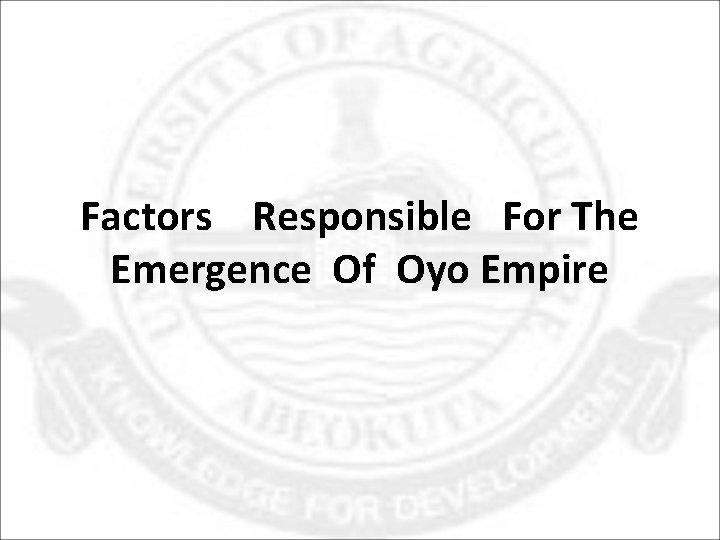 Factors Responsible For The Emergence Of Oyo Empire 