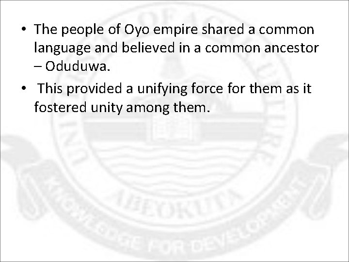  • The people of Oyo empire shared a common language and believed in
