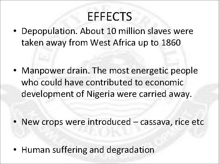 EFFECTS • Depopulation. About 10 million slaves were taken away from West Africa up