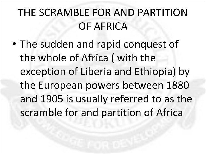THE SCRAMBLE FOR AND PARTITION OF AFRICA • The sudden and rapid conquest of