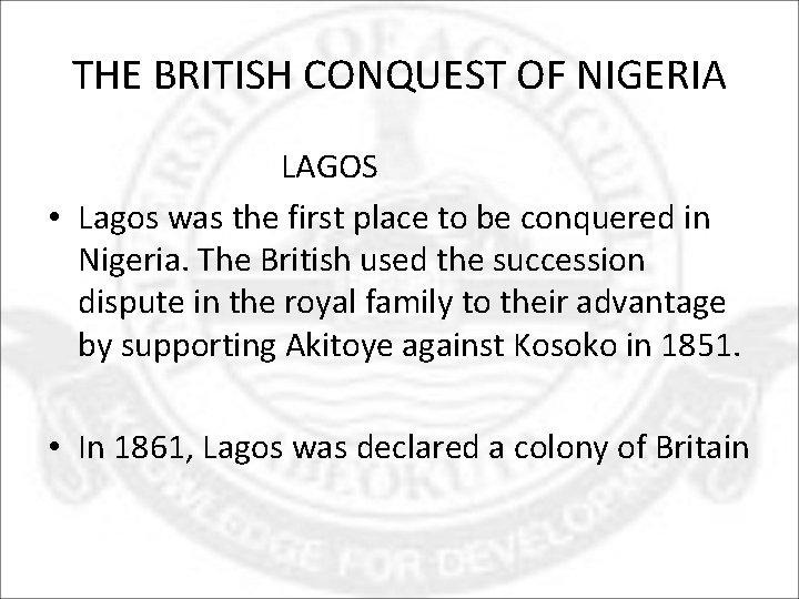 THE BRITISH CONQUEST OF NIGERIA LAGOS • Lagos was the first place to be