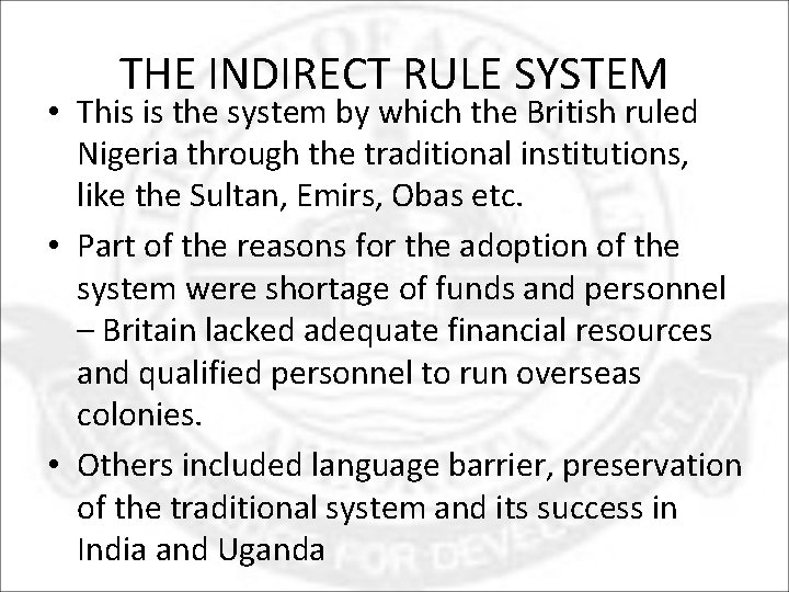 THE INDIRECT RULE SYSTEM • This is the system by which the British ruled