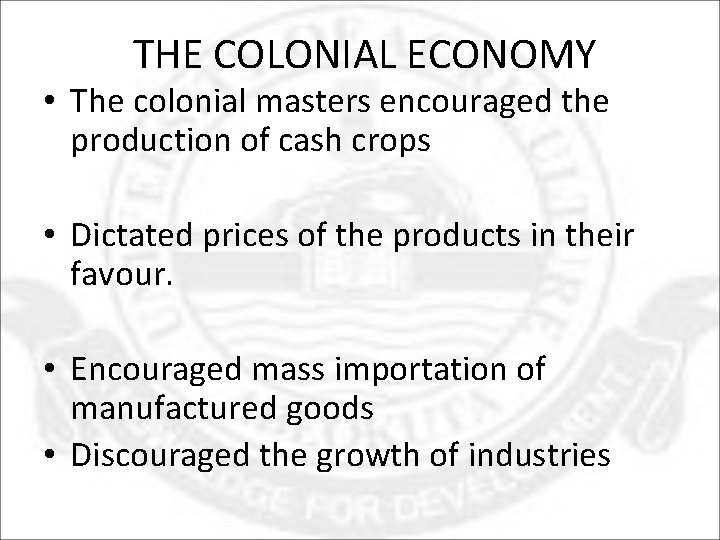  THE COLONIAL ECONOMY • The colonial masters encouraged the production of cash crops