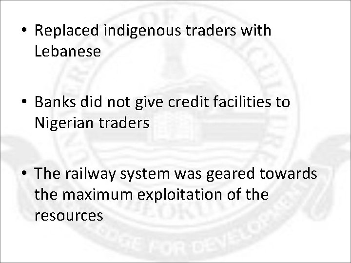  • Replaced indigenous traders with Lebanese • Banks did not give credit facilities