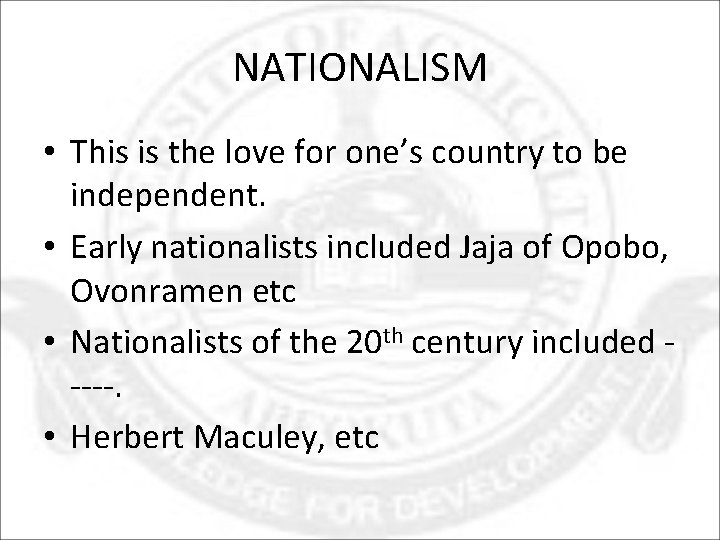 NATIONALISM • This is the love for one’s country to be independent. • Early