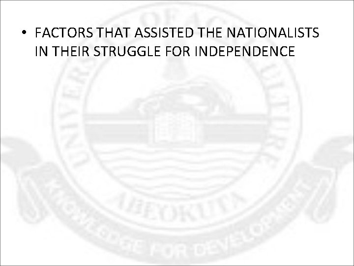  • FACTORS THAT ASSISTED THE NATIONALISTS IN THEIR STRUGGLE FOR INDEPENDENCE 