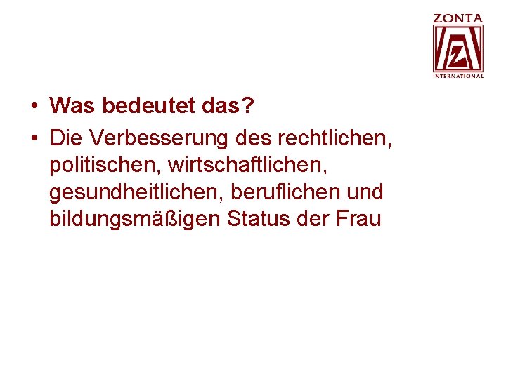 • Was bedeutet das? • Die Verbesserung des rechtlichen, politischen, wirtschaftlichen, gesundheitlichen, beruflichen • Was bedeutet das? • Die Verbesserung des rechtlichen, politischen, wirtschaftlichen, gesundheitlichen, beruflichen