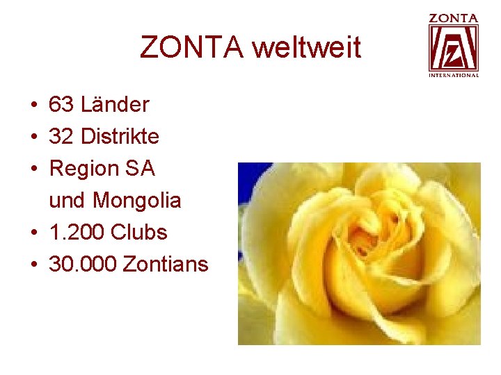 ZONTA weltweit • 63 Länder • 32 Distrikte • Region SA und Mongolia • ZONTA weltweit • 63 Länder • 32 Distrikte • Region SA und Mongolia •