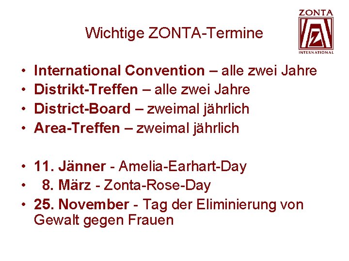 Wichtige ZONTA-Termine • • International Convention – alle zwei Jahre Distrikt-Treffen – alle zwei Wichtige ZONTA-Termine • • International Convention – alle zwei Jahre Distrikt-Treffen – alle zwei