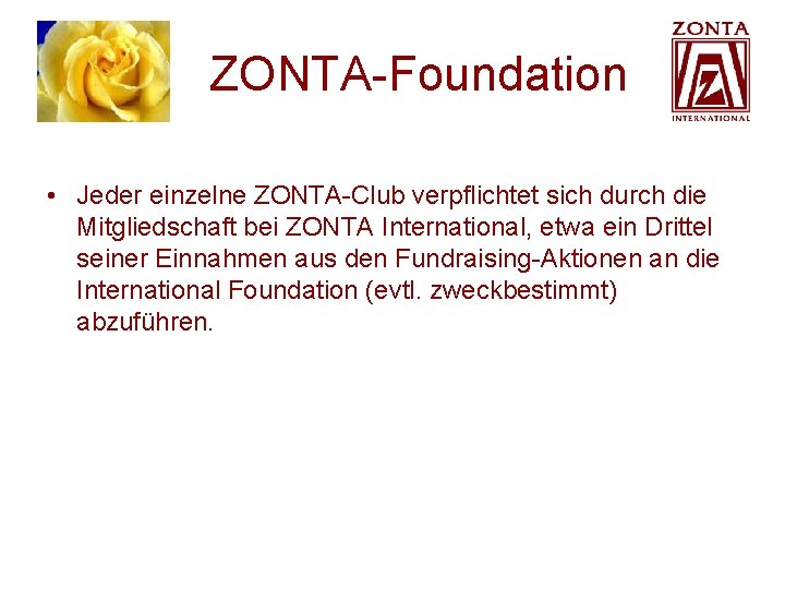 ZONTA-Foundation • Jeder einzelne ZONTA-Club verpflichtet sich durch die Mitgliedschaft bei ZONTA International, ZONTA-Foundation • Jeder einzelne ZONTA-Club verpflichtet sich durch die Mitgliedschaft bei ZONTA International,