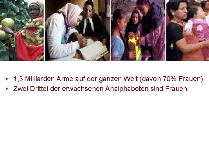 • 1, 3 Milliarden Arme auf der ganzen Welt (davon 70% Frauen) • • 1, 3 Milliarden Arme auf der ganzen Welt (davon 70% Frauen) •